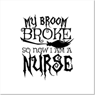My Broom Broke So Now I Am A Nurse - Halloween design Posters and Art
